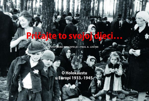 Pričajte to svojoj djeci… O Holokaustu u Europi 1933.-1945.