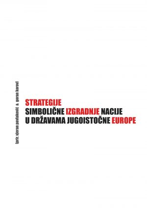Strategije simbolične izgradnje nacije u državama jugoistočne Europe