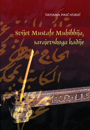 Svijet Mustafe Muhibbija, sarajevskoga kadije