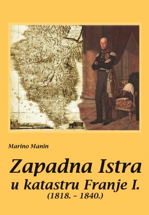 Zapadna Istra u katastru Franje I. (1818.- 1840.) (dva toma)