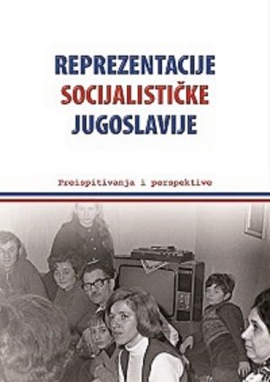 Reprezentacije socijalističke Jugoslavije: preispitivanja i perspektive