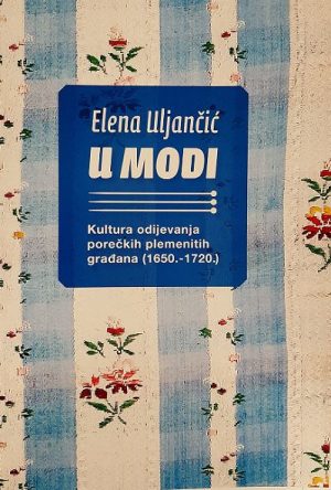 "U MODI" Kultura odijevanja porečkih plemenitih građana (1650.-1720.)