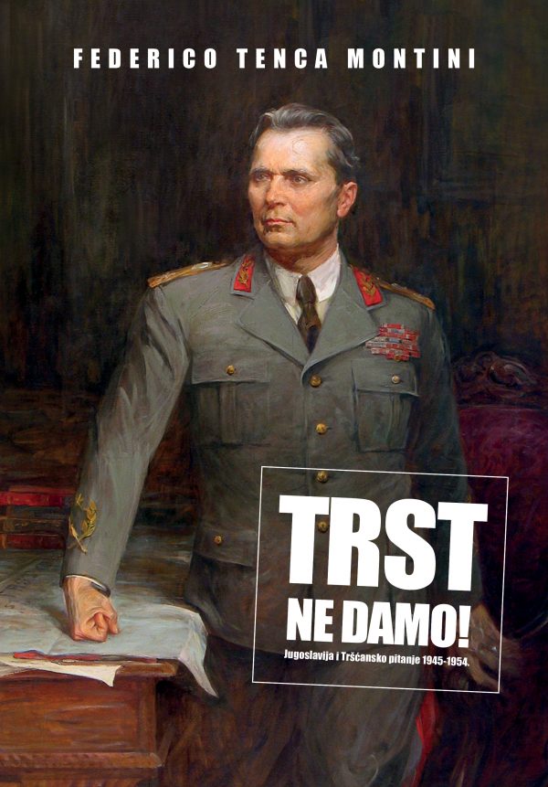 ...Trst ne damo! Jugoslavija i Tršćansko pitanje 1945-1954.