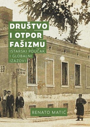 Društvo i otpor fašizmu - Istarski poučak i globalni izazovi