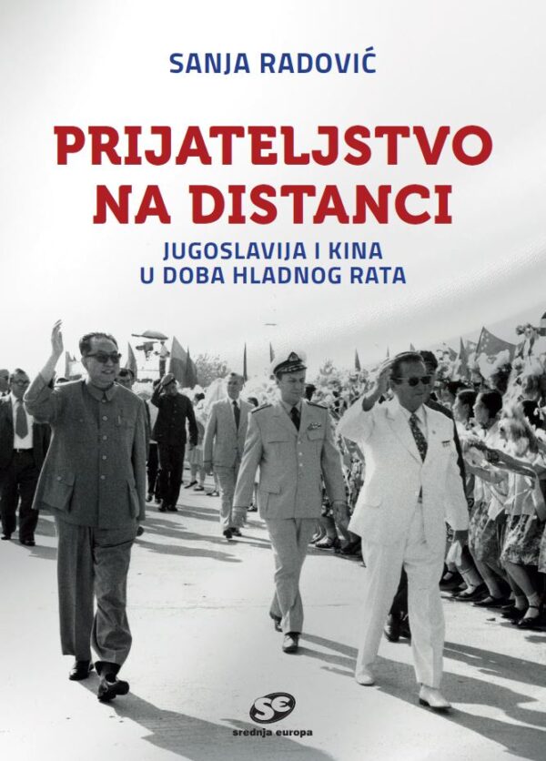 Prijateljstvo na distanci. Jugoslavija i Kina u doba hladnog rata